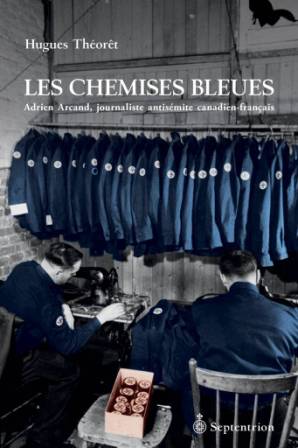 Les chemises bleues : Adrien Arcand, journaliste antisémite canadien-français